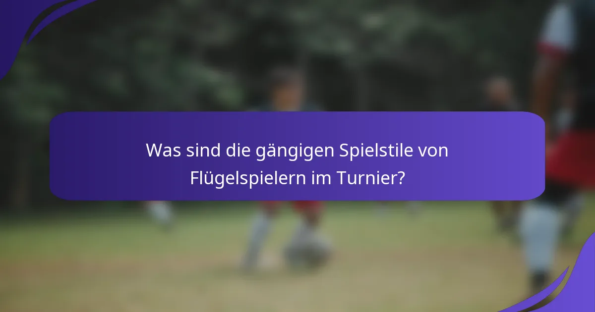 Was sind die gängigen Spielstile von Flügelspielern im Turnier?