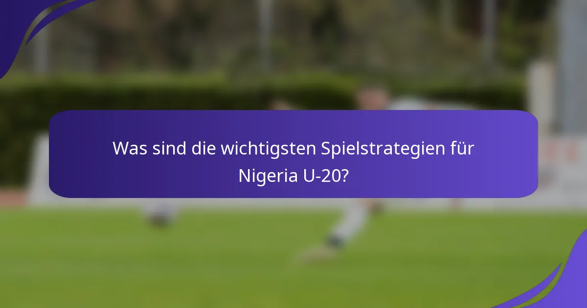 Was sind die wichtigsten Spielstrategien für Nigeria U-20?