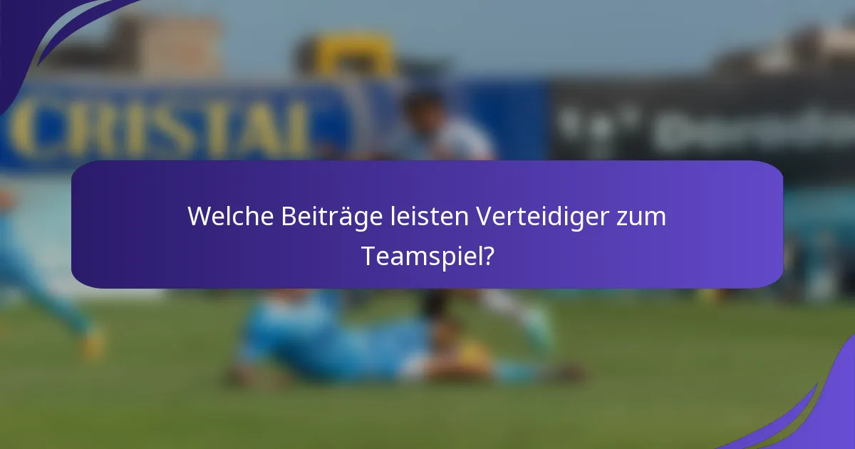 Welche Beiträge leisten Verteidiger zum Teamspiel?