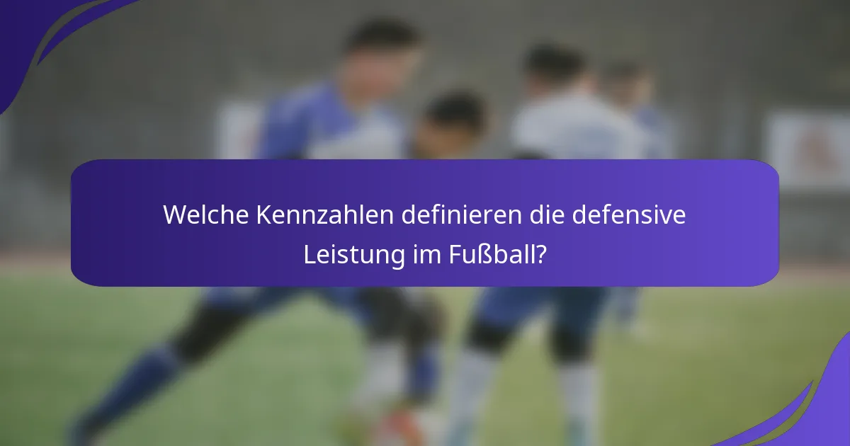 Welche Kennzahlen definieren die defensive Leistung im Fußball?