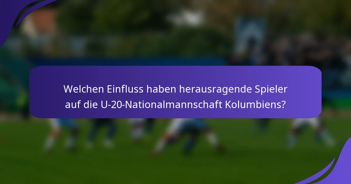 Welchen Einfluss haben herausragende Spieler auf die U-20-Nationalmannschaft Kolumbiens?