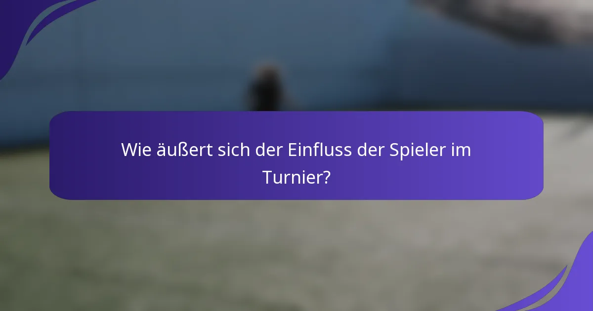 Wie äußert sich der Einfluss der Spieler im Turnier?