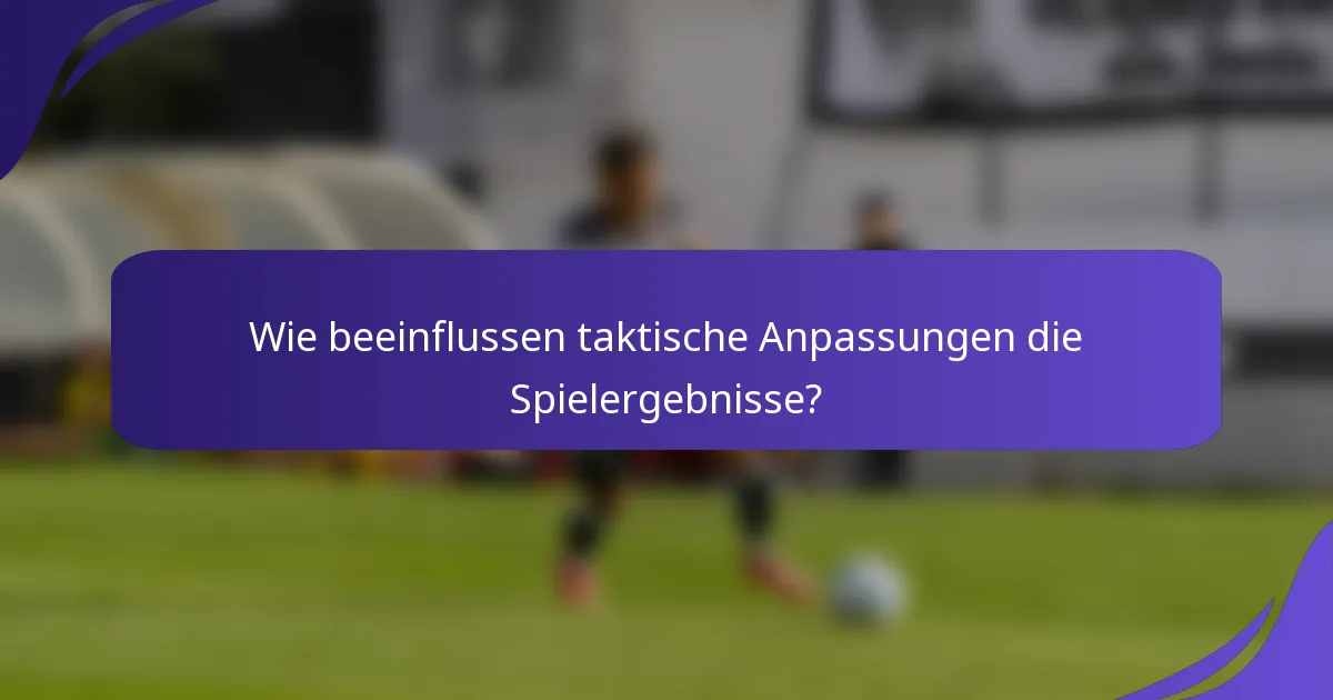 Wie beeinflussen taktische Anpassungen die Spielergebnisse?