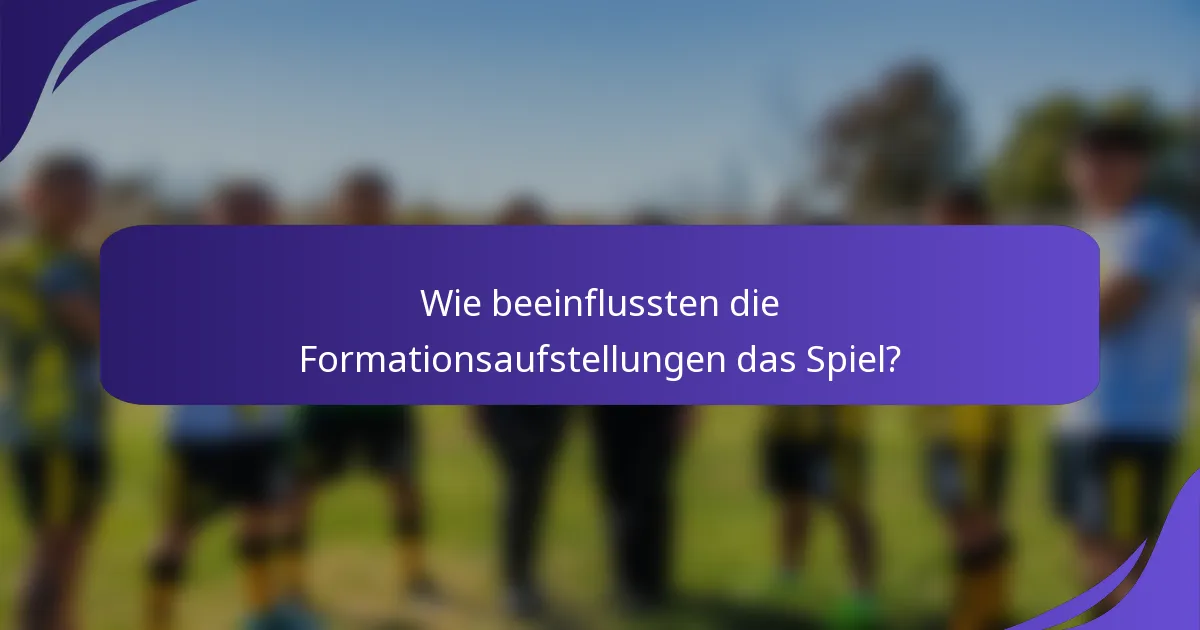Wie beeinflussten die Formationsaufstellungen das Spiel?