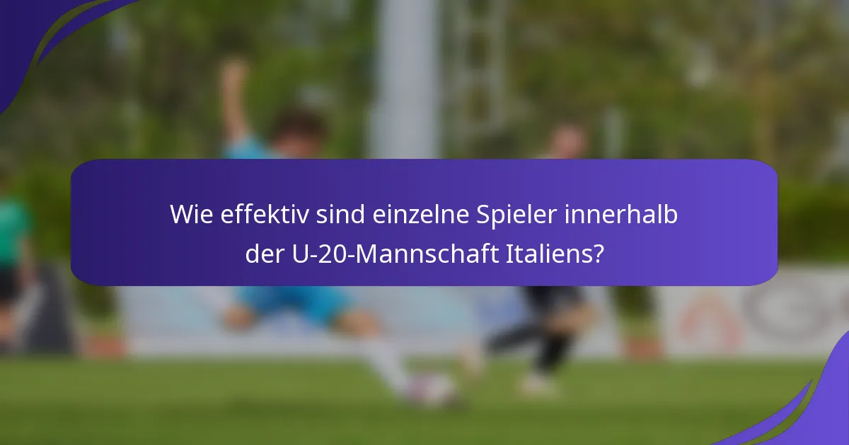Wie effektiv sind einzelne Spieler innerhalb der U-20-Mannschaft Italiens?