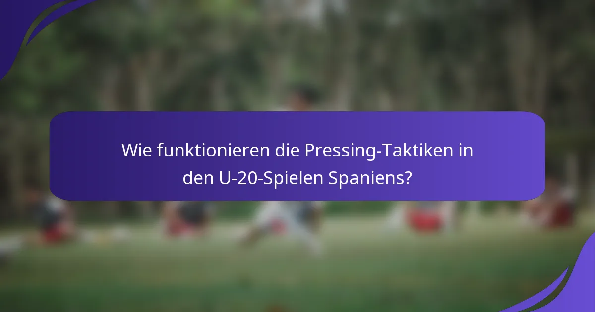 Wie funktionieren die Pressing-Taktiken in den U-20-Spielen Spaniens?